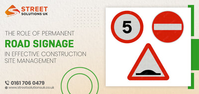 The Role of Permanent Road Signage in Effective Construction Site Management