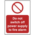 do-not-switch-off-power-supply-to-fire-alarm-safety-extinguisher-signage-fire-evacuation-escape-hazard-identify-locate-instruct-alarm-prevention-regulations-compliance-gear-self-adhesive-rigid-PVC-foam-high-impact-polystyrene-photoluminescent-polycarbonate